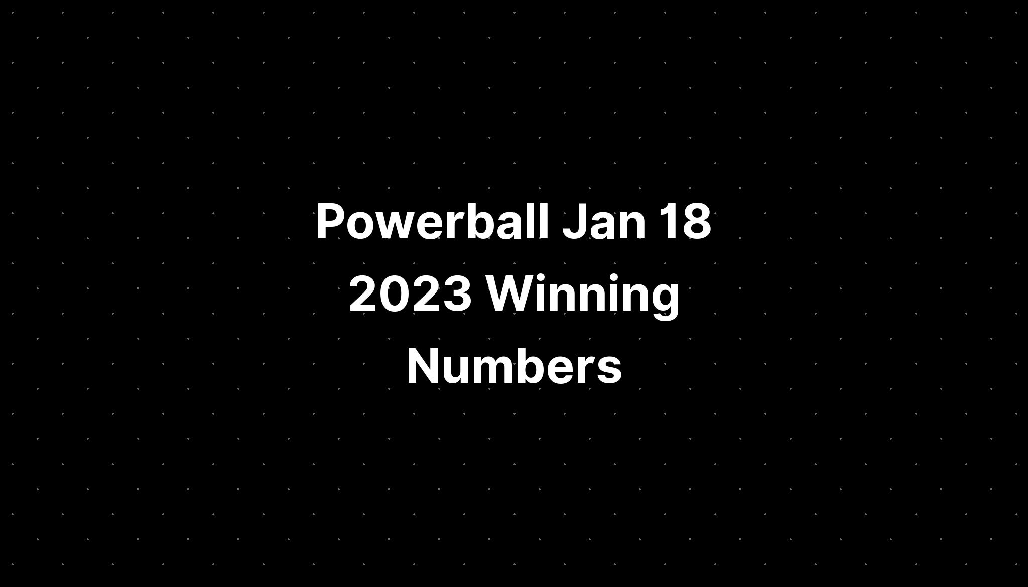 Powerball Jan 18 2023 Winning Numbers PELAJARAN